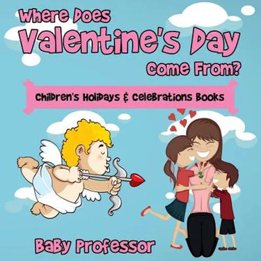Where Does Valentine's Day Come From? Children's Holidays & Celebrations Books