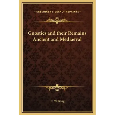Gnostics and their Remains Ancient and Mediaeval
