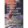 Why the Rich Get Richer, Why the Poor Get Poorer: The Ten Lessons the Poor Must Learn from the Rich!