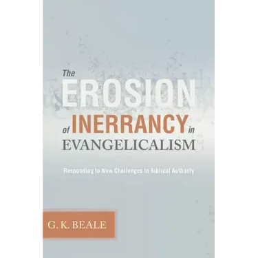 Erosion of Inerrancy in Evangelicalism: Responding to New Challenges to Biblical Authority