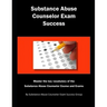 Substance Abuse Counselor Exam Success: Master the Key Vocabulary of the Substance Abuse Counselor Course and Exams