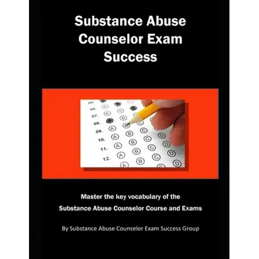 Substance Abuse Counselor Exam Success: Master the Key Vocabulary of the Substance Abuse Counselor Course and Exams