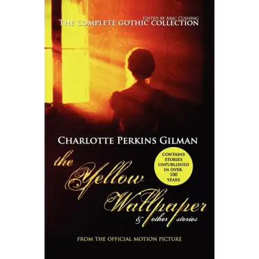 The Yellow Wallpaper and Other Stories: The Complete Gothic Collection