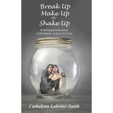 Break Up, Make Up or Shake Up: Redefining Relationships in Retirement, Isolation & Crisis