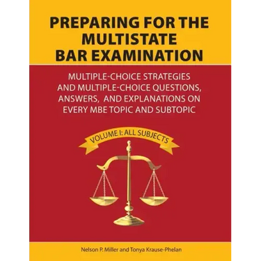 Preparing for the Multistate Bar Examination: Multiple-Choice Strategies and Multiple-Choice Questions, Answers, and Explanations on Every MBE Topic a