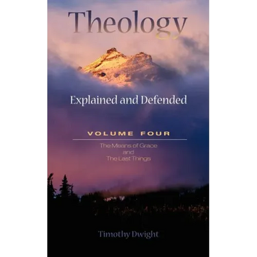 Theology: Explained & Defended Vol. 4