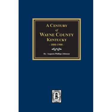 A Century of Wayne County, Kentucky, 1800-1900.