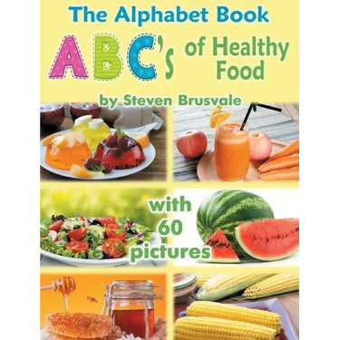The Alphabet Book Abc's of Healthy Food: Colorful and Educational Alphabet Book with 60 Pictures for 2-6 Year Old Kids