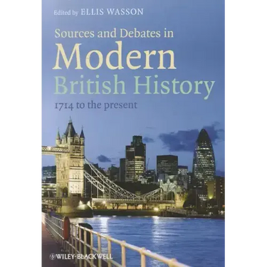 Sources and Debates in Modern British History: 1714 to the Present