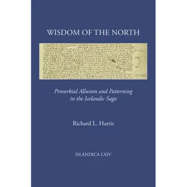 Wisdom of the North: Proverbial Allusion and Patterning in the Icelandic Saga