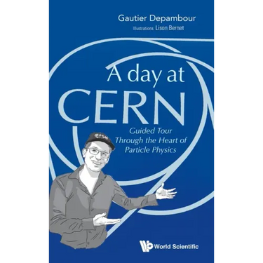 Day at Cern, A: Guided Tour Through the Heart of Particle Physics