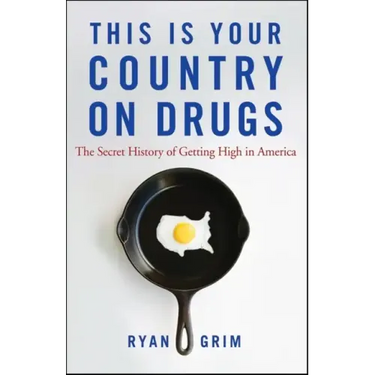 This Is Your Country on Drugs: The Secret History of Getting High in America