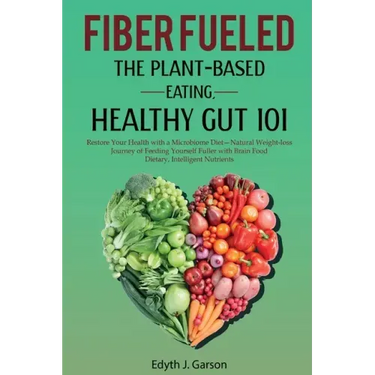 Fiber Fueled: The Plant-Based Eating, Healthy Gut 101