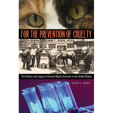 For the Prevention of Cruelty: The History and Legacy of Animal Rights Activism in the United States