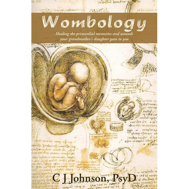 Wombology: Healing the Primordial Memories and Wounds Your Grandmother's Daughter Gave to You