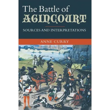 The Battle of Agincourt: Sources and Interpretations