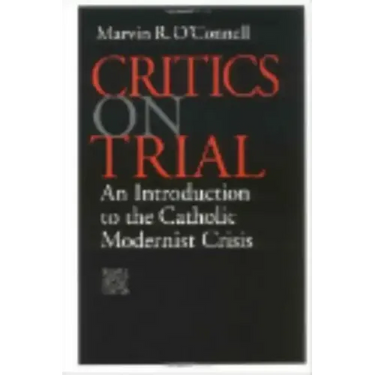 Critics on Trial: An Introduction to the Catholic Modernist Crisis
