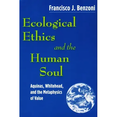 Ecological Ethics and the Human Soul: Aquinas, Whitehead, and the Metaphysics of Value