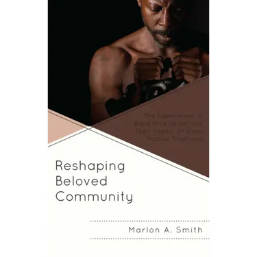 Reshaping Beloved Community: The Experiences of Black Male Felons and Their Impact on Black Radical Traditions