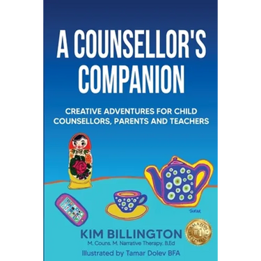 A Counsellor's Companion: Creative Adventures for Child Counsellors, Parents and Teachers