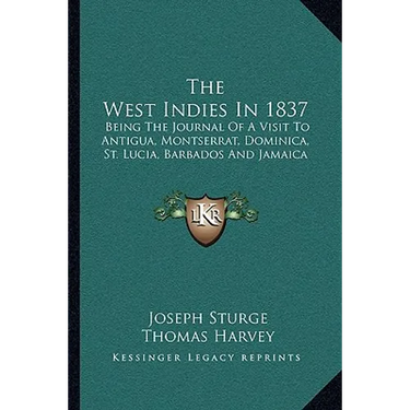 The West Indies In 1837: Being The Journal Of A Visit To Antigua, Montserrat, Dominica, St. Lucia, Barbados And Jamaica