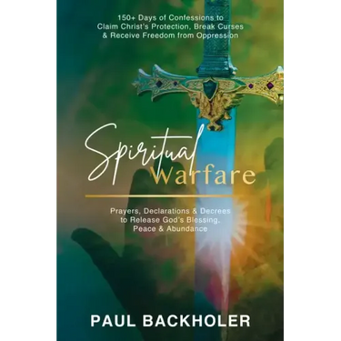Spiritual Warfare, Prayers, Declarations and Decrees to Release God's Blessing, Peace and Abundance: 150+ Days of Confessions to Claim Christ's Protec