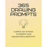 365 Drawing Prompts: A List Of Ideas To Prompt Your Imagination and Spark Creativity Every Day