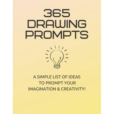 365 Drawing Prompts: A List Of Ideas To Prompt Your Imagination and Spark Creativity Every Day