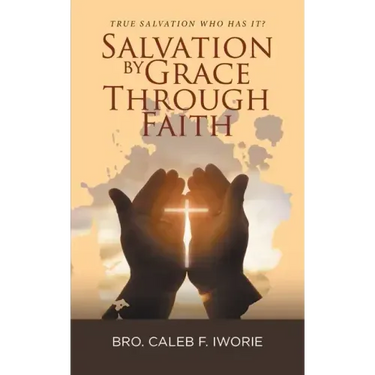 Salvation by Grace Through Faith: True Salvation Who has It?