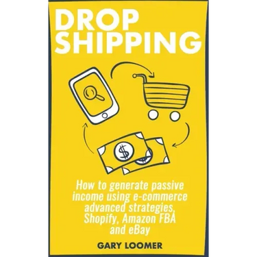 Dropshipping: How to generate passive income using e-commerce advanced strategies, Shopify, Amazon FBA and eBay