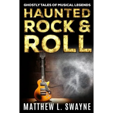 Haunted Rock & Roll: Ghostly Tales Of Musical Legends