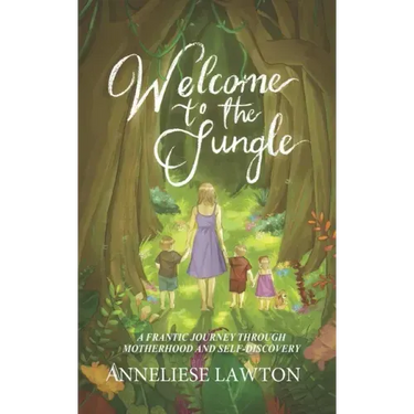 Welcome to the Jungle A Frantic Journey Through Motherhood and Self Discovery