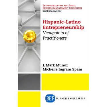 Hispanic-Latino Entrepreneurship: Viewpoints of Practitioners