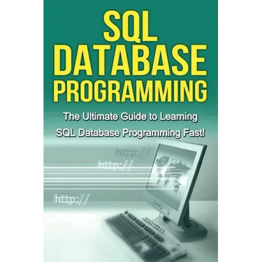 SQL Database Programming: The Ultimate Guide to Learning SQL Database Programming Fast!