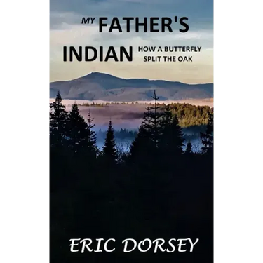 My Father's Indian: How a Butterfly Split the Oak