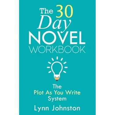 The 30 Day Novel Workbook: Write a Novel in a Month with the Plot-As-You-Write System