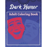 Dark Humor Adult Coloring Book: A Snarky Adult Quotes Coloring Book with 50 Sarcastic, Funny, Naughty and Inappropriate Quotes