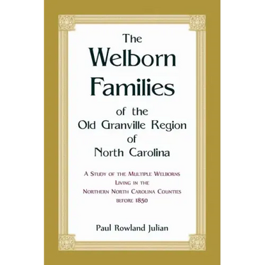 The Welborn Families of the Old Granville Region of North Carolina: A Study of the Multiple Welborns living in the Northern North Carolina Counties be
