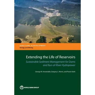 Extending the Life of Reservoirs: Sustainable Sediment Management for Run-Of-River Hydropower and Dams