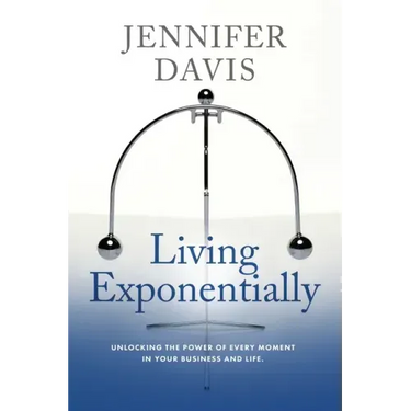 Living Exponentially: Unlocking the Power of Every Moment in Your Business and Life