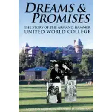 Dreams and Promises: The Story of the Armand Hammer United World College