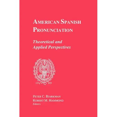 American Spanish Pronunciation: Theoretical and Applied Perspectives
