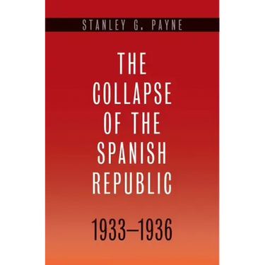 The Collapse of the Spanish Republic, 1933-1936: Origins of the Civil War