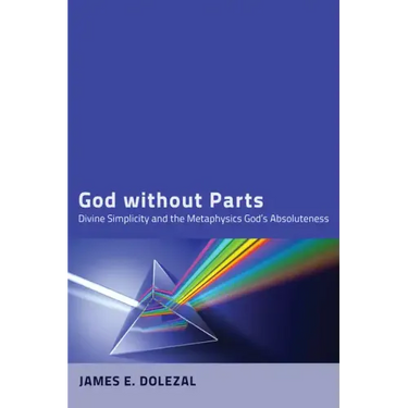God Without Parts: Divine Simplicity and the Metaphysics of God's Absoluteness