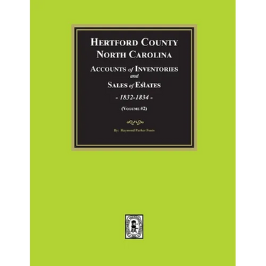 Hertford County, North Carolina Inventories and Sales of Estates, 1832-1834. (Volume #2)