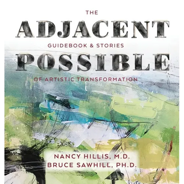 The Adjacent Possible: Guidebook & Stories Of Artistic Transformation