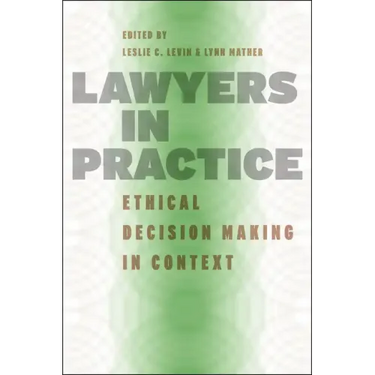 Lawyers in Practice: Ethical Decision Making in Context