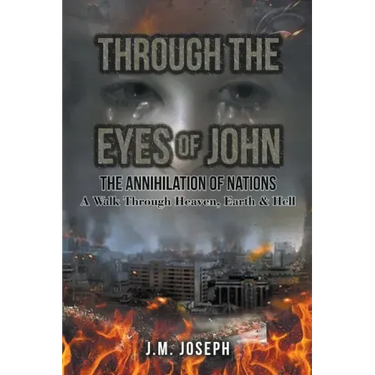 Through the Eyes of John: THE ANNIHILATION OF NATIONS: A Walk Through Heaven, Earth, and Hell