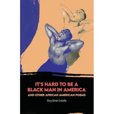 It's Hard to Be a Black Man in America and Other African American Poems