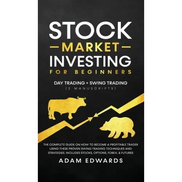 Stock Market Investing for Beginners: Day Trading + Swing Trading (2 Manuscripts): The Complete Guide on How to Become a Profitable Investor. Includes